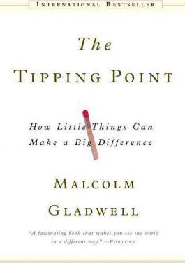 THE TIPPING POINT (HOW LITTLE THINGS CAN MAKE A BIG DIFFERENCE