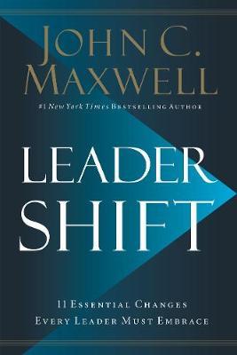 LEADER SHIFT: THE 11 ESSENTIAL CHANGES EVERY LEADER MUST EMBRACE