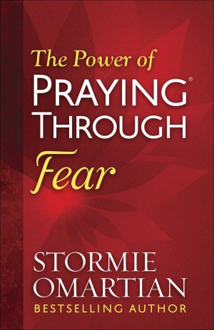 THE POWER OF PRAYING THROUGH FEAR