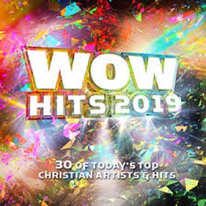 WOW HITS 2019: 30 OF TODAY'S TOP CHRISTIAN ARTISTS & HITS