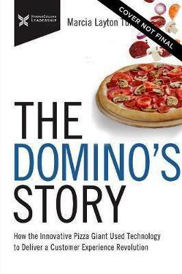 The Domino’s Story: How the Innovative Pizza Giant Used Technology to Deliver a Customer Experience Revolution