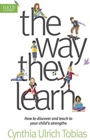 THE WAY THEY LEARN: How to Discover and Teach to your Child's Strengths.