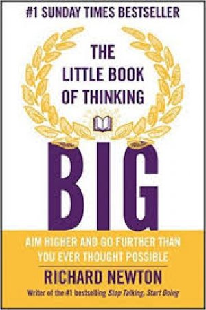 The Little Book of Thinking Big: Aim Higher and Go Further Than You Ever Thought Possible