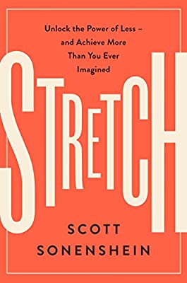 STRETCH: UNLOCK THE POWER OF LESS AND ACHIEVE MORE THAN YOU EVER IMAGINED