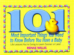 101 MOST IMPORTANT THINGS YOU NEED TO KNOW BEFORE YOU HAVE A BABY