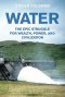 WATER THE EPIC STRUGGLE FOR WEALTH, POWER, AND CIVILIZATION