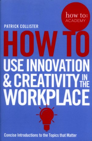 How To Use Innovation and Creativity in the Workplace