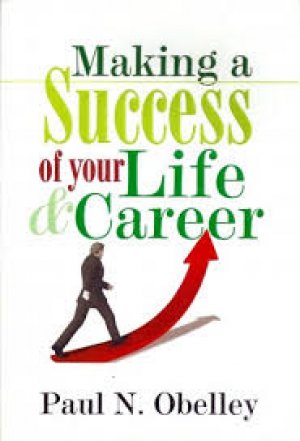 MAKING A SUCCESS OF YOUR LIFE AND CAREER