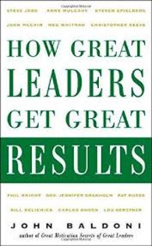 How Great Leaders Get Great Results