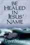 BE HEALED IN JESUS NAME