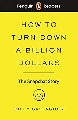 How to Turn Down a Billion Dollars: The Snapchat Story