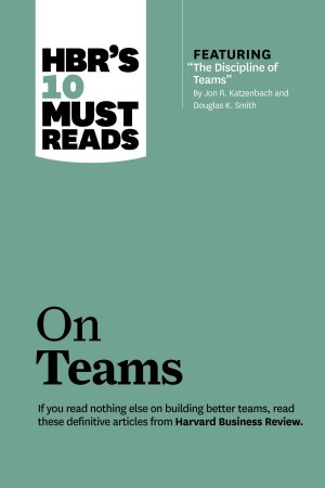 HBR'S 10 MUST READS: ON TEAMS