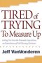 TIRED OF TRYING TO MEASURE UP