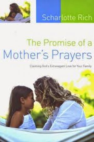 THE PROMISE OF A MOTHER'S PRAYER