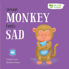WHEN MONKEY FEELS SAD