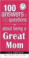 100 ANSWERS TO 100 QUESTIONS ABOUT BEING A GREAT MOM