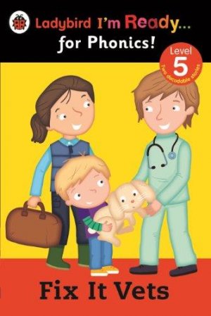 Fix It Vets Ladybird: I'm Ready for Phonics: Level 5 (Im Ready for Phonics Level 05)