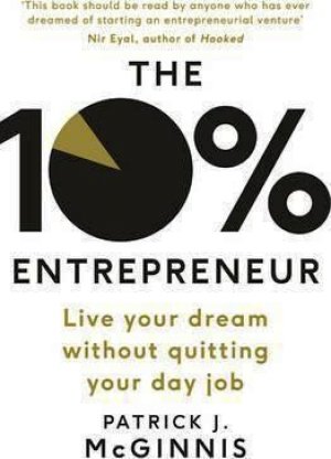 The 10% Entrepreneur: Live Your Dream Without Quitting Your Day Job