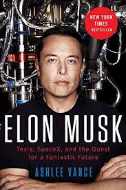 ELON MUSK: TESLA, SPACEX, AND THE QUEST FOR A FANTASTIC FUTURE