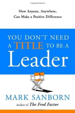 YOU DON'T NEED A TITLE TO BE A LEADER
