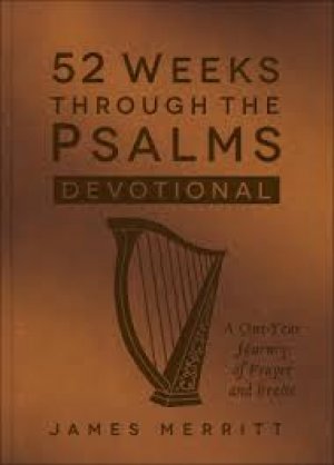 52 WEEKS THROUGH THE PSALMS: Devotional, A One Year Journey of Prayer and Praise