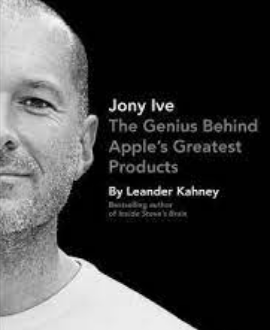 JONY IVE THE GENIUS BEHIND APPLE'S GREATEST PRODUCTS