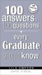100 ANSWERS TO 100 QUESTIONS EVERY GRADUATE SHOULD KNOW