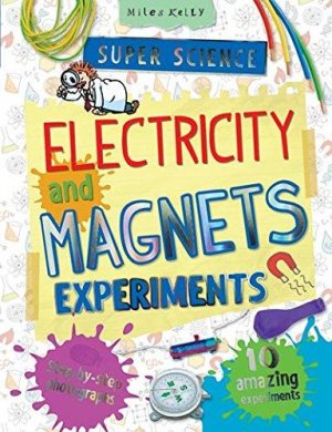 Electricity and Magnets Super Science Experiments