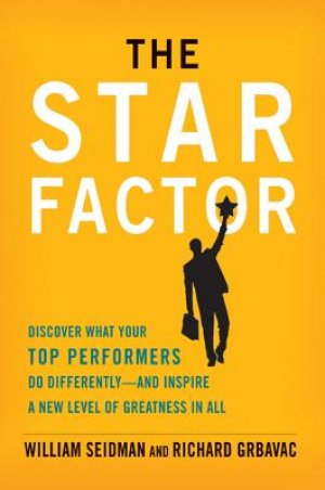 The Star Factor: Discover What Your Top Performers Do and Inspire a New Level of Greatness in All: Discover What Your Top Performers Do Differently
