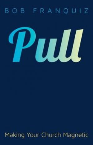 PULL - MAKING YOUR CHURCH MAGNETIC