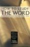 HOW TO STUDY THE WORD