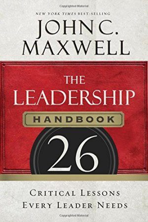 The Leadership Handbook: 26 Critical Lessons Every Leader Needs