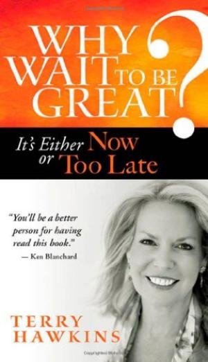 Why Wait to Be Great? It's Either Now or Too Late