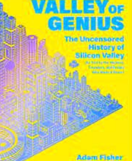 Valley of Genius: The Uncensored History of Silicon Valley