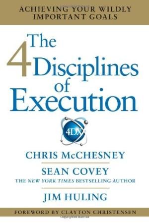 The 4 Disciplines of Execution: Achieving Your Wildly Important Goals H/C