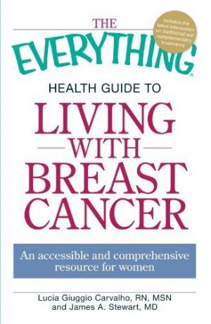 THE EVERYTHING HEALTH GUIDE TO LIVING WITH BREAST CANCER