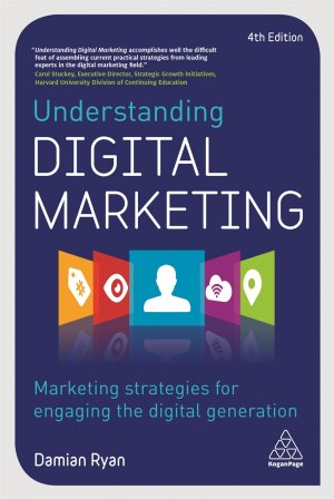 UNDERSTANDING DIGITAL MARKETING - MARKETING STRATEGIES FOR ENGAGING THE DIGITAL GENERATION