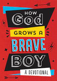 HOW GOD GROWS A BRAVE BOY