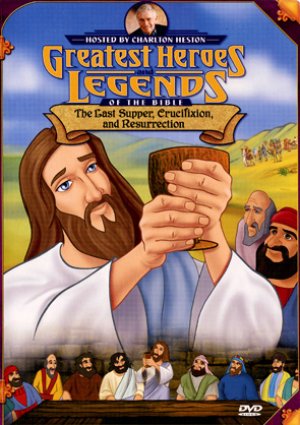 Greatest Heroes and Legends of the Bible: Last Supper, Crucifixion, and Resurrection