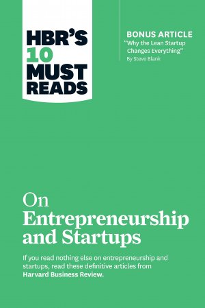 HBR'S 10 MUST READS - ON ENTREPRENEURSHIPS AND STARTUPS