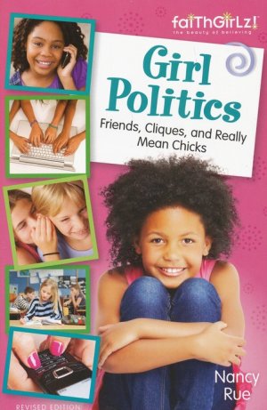 Girl Politics, Revised Edition: Friends, Cliques, and Really Mean Chicks
