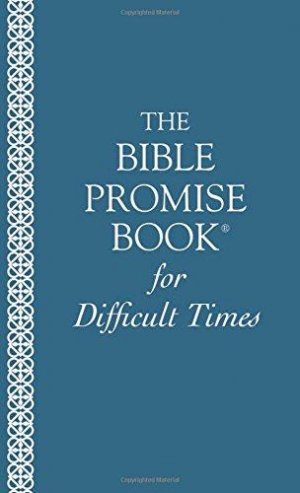 THE BIBLE PROMISE BOOK FOR DIFFICULT TIMES