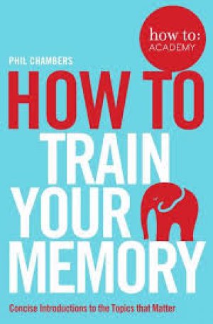 HOW TO TRAIN YOUR MEMORY
