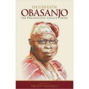 OLUSEGUN OBASANJO: THE PRESIDENTIAL LEGACY 1999 â€“ 2007