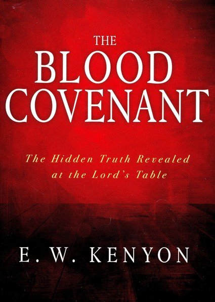 The Blood Covenant: The Hidden Truth Revealed at the Lord's Table