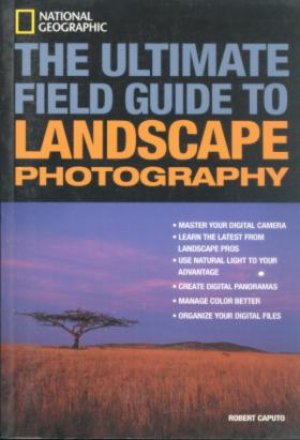 THE ULTIMATE FIELD GUIDE TO LANDSCAPE PHOTOGRAPHY, PAPER COVER
