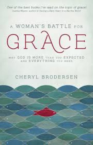 A WOMAN'S BATTLE FOR GRACE: why God is more than You expected and everything you need