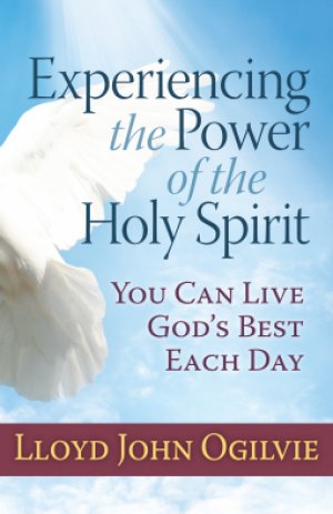 Experiencing the Power of the Holy Spirit: You Can Live God's Best Each Day