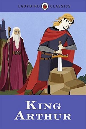 Ladybird Classics:King Arthur