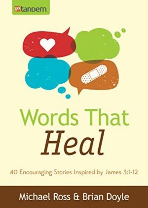 Words That Heal: 40 Encouraging Stories Inspired by James 3:1-12 (Value Books)